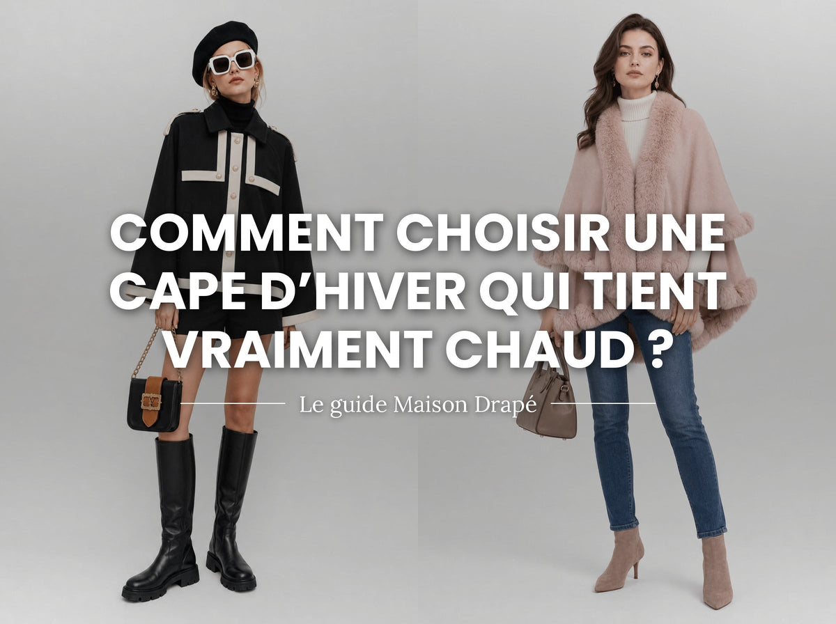 Comment choisir une cape d'hiver qui tient vraiment chaud ?